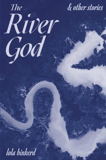Cover for Lola Binkerd · The River God &amp; Other Stories (Pocketbok) (2021)