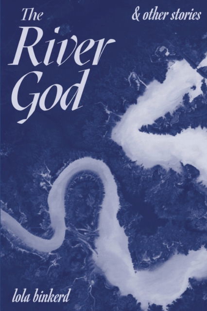 Cover for Lola Binkerd · The River God &amp; Other Stories (Paperback Book) (2021)