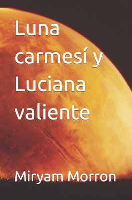 Cover for Miryam Morron · Luna carmesi y Luciana valiente (Paperback Book) (2021)