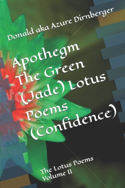 Cover for Donald Aka Azure Dirnberger · Apothegm The Green (Jade) Lotus Poems (Confidence): The Lotus Poems Volume II - The Lotus Poems (Taschenbuch) (2022)