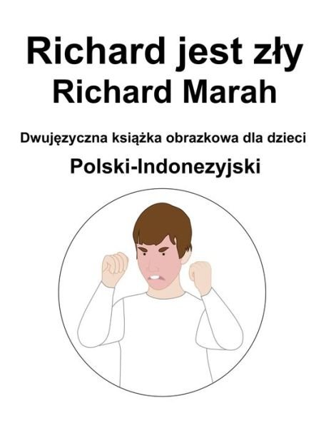 Cover for Richard Carlson · Polski-Indonezyjski Richard jest zly / Richard Marah Dwujezyczna ksiazka obrazkowa dla dzieci (Taschenbuch) (2022)