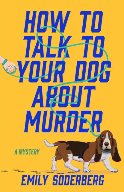 Cover for Emily Soderberg · How to Talk to Your Dog About Murder (Hardcover Book) (2025)