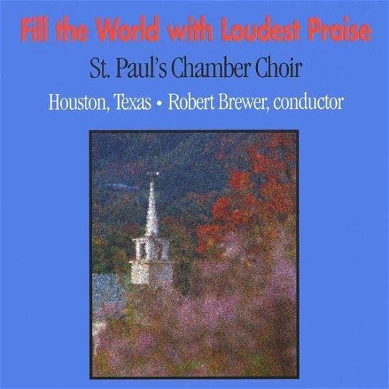 Cover for St. Paul's Chamber Choir · Fill the World with Loudest Praise (CD) (2008)