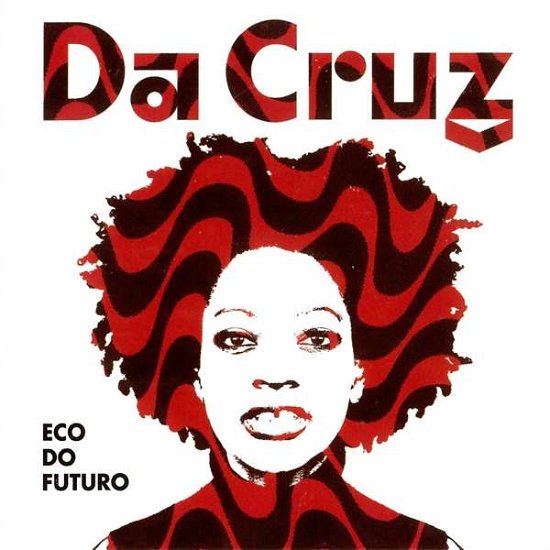 Da Cruz-eco Do Futuro - Da Cruz - Muziek - BOOM JAH - 4250137237459 - 8 november 2019