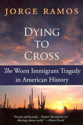 Cover for Jorge Ramos · Dying to Cross: the Worst Immigrant Tragedy in American History (Paperback Book) [Reprint edition] (2023)