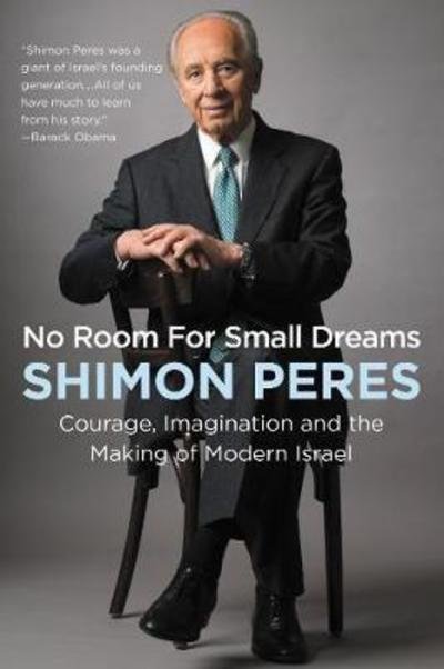 Cover for Shimon Peres · No Room for Small Dreams: Courage, Imagination, and the Making of Modern Israel (Paperback Book) (2018)