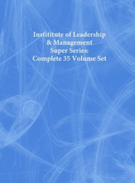 Cover for Institute of Leadership &amp; Management · Instititute of Leadership &amp; Management Super Series: Complete 35 Volume Set - Institute of Learning &amp; Management Super Series (Book) (2007)
