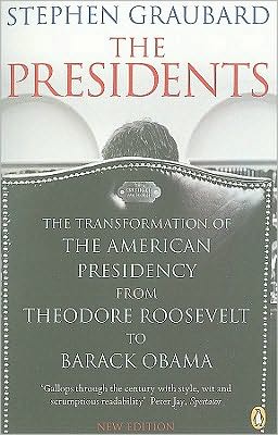 Cover for Stephen Graubard · The Presidents: The Transformation of the American Presidency from Theodore Roosevelt to Barack Obama (Paperback Book) (2009)