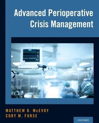 Cover for McEvoy, Matthew D. (Vice Chair for Educational Affairs, Program Director, and Associate Professor, Department of Anesthesiology, Vice Chair for Educational Affairs, Program Director, and Associate Professor, Department of Anesthesiology, Vanderbilt Univer · Advanced Perioperative Crisis Management (Gebundenes Buch) (2017)