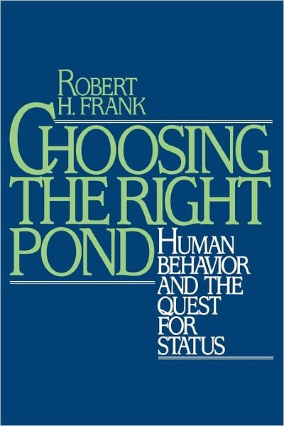 Cover for Robert H. Frank · Choosing the Right Pond: Human Behaviour and the Quest for Status (Paperback Book) (1987)