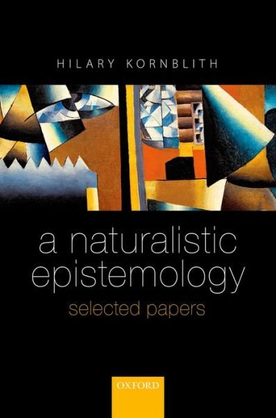 A Naturalistic Epistemology: Selected Papers - Kornblith, Hilary (University of Massachusetts, Amherst) - Bøger - Oxford University Press - 9780198712459 - 4. december 2014