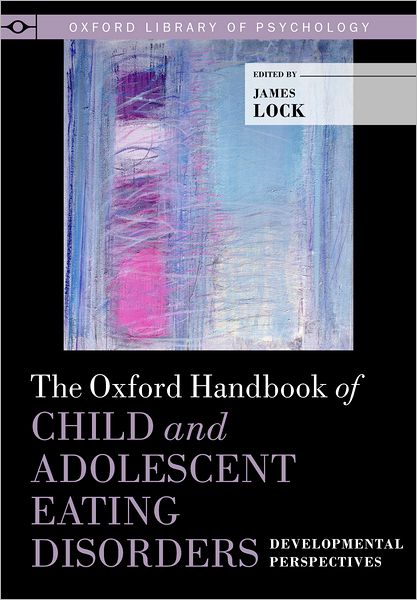 Cover for James Lock · The Oxford Handbook of Child and Adolescent Eating Disorders: Developmental Perspectives - Oxford Library of Psychology (Hardcover Book) (2012)