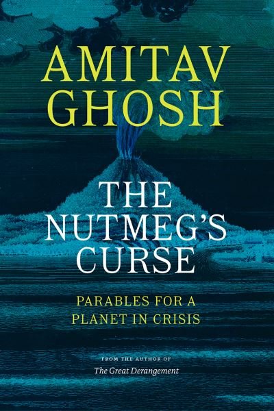 Cover for Amitav Ghosh · The Nutmeg's Curse : Parables for a Planet in Crisis (Gebundenes Buch) (2021)