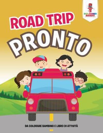 Cover for Coloring Bandit · Road Trip Pronto : Da Colorare Bambino E Libro Di Attività (Paperback Book) (2017)