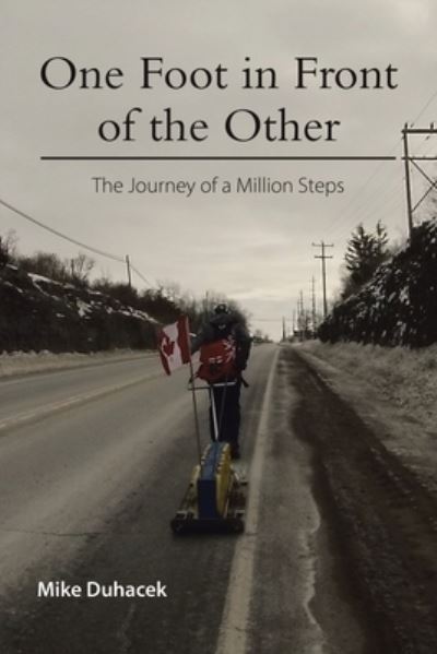 Cover for Mike Duhacek · One Foot in Front of the Other The Journey of a Million Steps (Paperback Book) (2020)