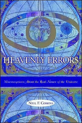 Cover for Neil Comins · Heavenly Errors: Misconceptions About the Real Nature of the Universe (Paperback Book) (2003)