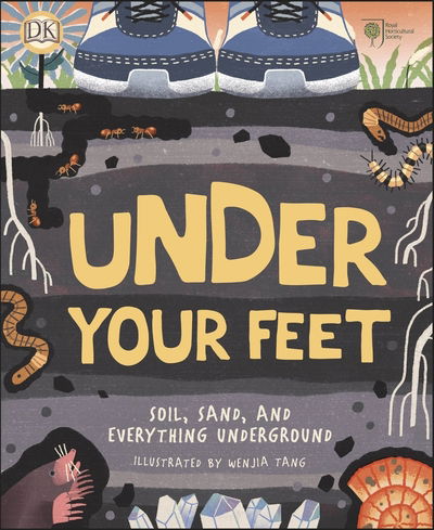 Cover for Royal Horticultural Society (DK Rights) (DK IPL) · RHS Under Your Feet: Soil, Sand and other stuff - Underground and All Around (Hardcover Book) (2020)