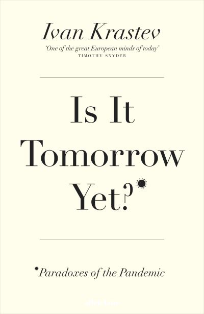 Cover for Ivan Krastev · Is It Tomorrow Yet?: Paradoxes of the Pandemic (Hardcover Book) (2020)