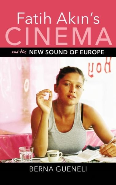 Cover for Berna Gueneli · Fatih Akin's Cinema and the New Sound of Europe - New Directions in National Cinemas (Paperback Bog) (2019)