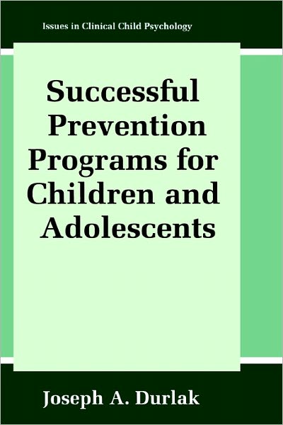 Cover for Joseph A. Durlak · Successful Prevention Programs for Children and Adolescents - Issues in Clinical Child Psychology (Hardcover Book) [1997 edition] (1997)