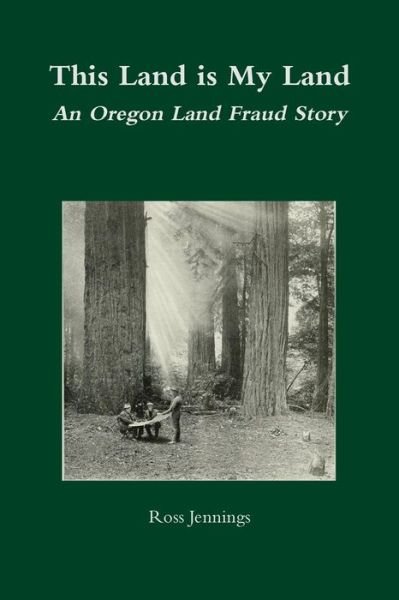 Cover for Ross Jennings · This Land is My Land An Oregon Land Fraud Story (Paperback Book) (2019)