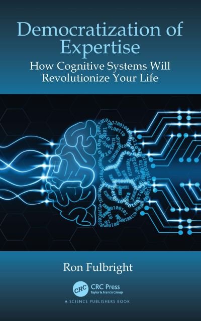 Cover for Fulbright, Ron (University of South Carolina Upstate, SC, USA) · Democratization of Expertise: How Cognitive Systems Will Revolutionize Your Life (Paperback Book) (2020)