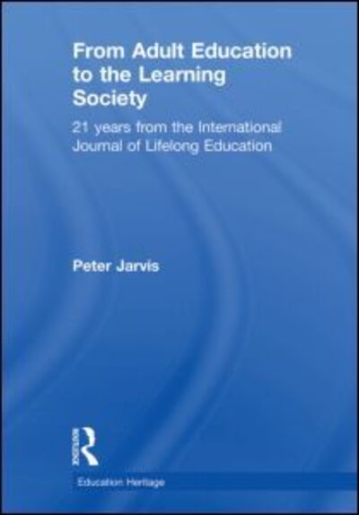 Cover for Jarvis, Peter (University of Surrey, UK) · From Adult Education to the Learning Society: 21 Years of the International Journal of Lifelong Education - Education Heritage (Paperback Book) (2011)