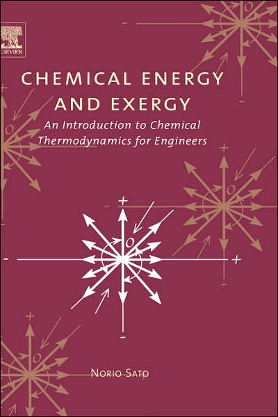 Cover for Sato, Norio (Professor Emeritus at Hokkaido University, NS Electrochemical Laboratory, Japan.) · Chemical Energy and Exergy: An Introduction to Chemical Thermodynamics for Engineers (Hardcover Book) (2004)