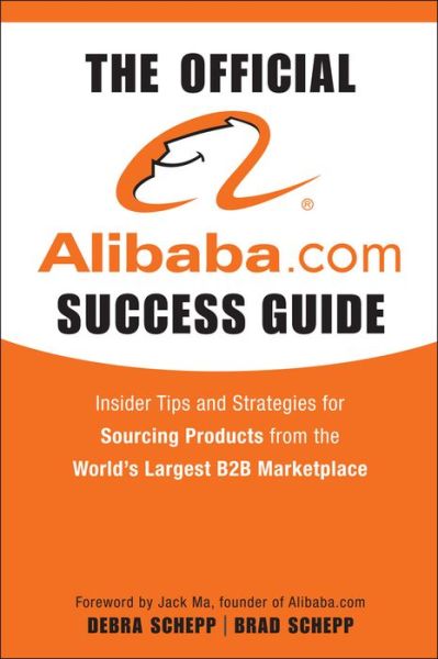 Cover for Brad Schepp · The Official Alibaba.com Success Guide: Insider Tips and Strategies for Sourcing Products from the World's Largest B2B Marketplace (Hardcover Book) (2009)