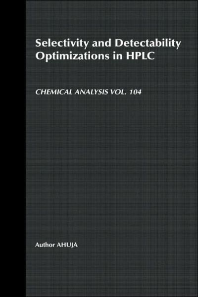 Cover for Ahuja, Satinder (CIBA-GEIGY Corporation) · Selectivity and Detectability Optimizations in HPLC - Chemical Analysis: A Series of Monographs on Analytical Chemistry and Its Applications (Innbunden bok) (1989)