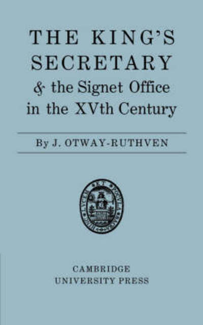 Cover for Otway-Ruthven, J. (University of Cambridge) · The King's Secretary and the Signet Office in the XV Century (Paperback Book) (2008)