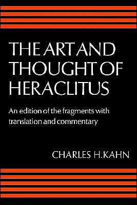 Cover for Heraclitus · The Art and Thought of Heraclitus: A New Arrangement and Translation of the Fragments with Literary and Philosophical Commentary (Pocketbok) (1981)