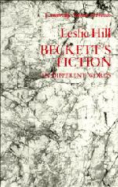 Cover for Leslie Hill · Beckett's Fiction: In Different Words - Cambridge Studies in French (Hardcover Book) (1990)