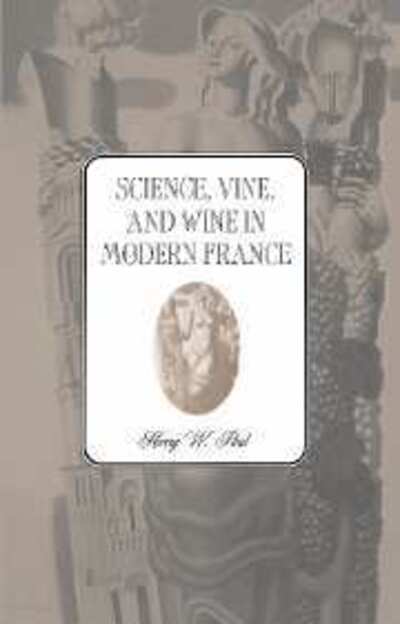 Cover for Paul, Harry W. (University of Florida) · Science, Vine and Wine in Modern France (Hardcover Book) (1996)