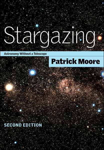 Stargazing: Astronomy without a Telescope - Patrick Moore - Książki - Cambridge University Press - 9780521794459 - 16 października 2000