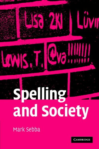 Cover for Sebba, Mark (Lancaster University) · Spelling and Society: The Culture and Politics of Orthography around the World (Hardcover Book) (2007)