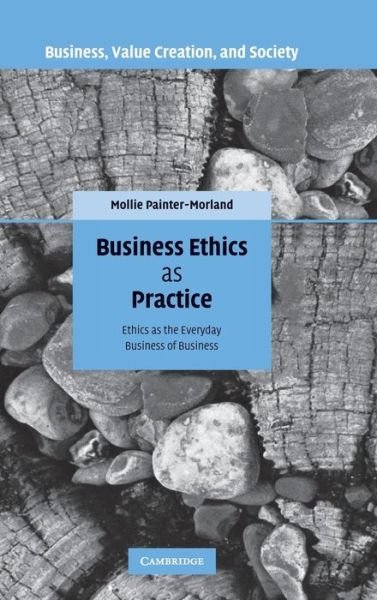 Cover for Painter-Morland, Mollie (DePaul University, Chicago) · Business Ethics as Practice: Ethics as the Everyday Business of Business - Business, Value Creation, and Society (Gebundenes Buch) (2008)