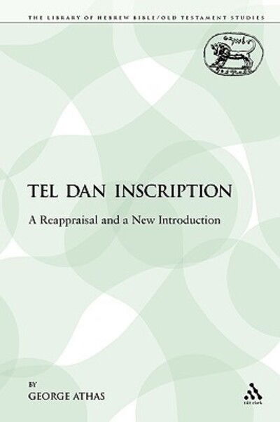 Cover for Athas, Rev Dr. George (Moore College, Australia) · The Tel Dan Inscription: A Reappraisal and a New Introduction - The Library of Hebrew Bible / Old Testament Studies (Paperback Book) [Nippod edition] (2009)