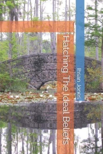 Cover for Ihsan Jones · Hatching The Ideal Beliefs (Taschenbuch) (2020)