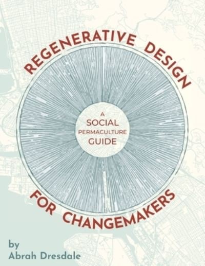 Cover for Abrah Dresdale · Regenerative Design for Changemakers (Paperback Book) (2021)