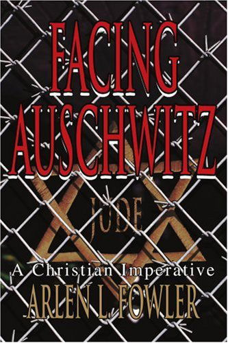 Cover for Arlen Fowler · Facing Auschwitz: a Christian Imperative (Paperback Book) (2003)