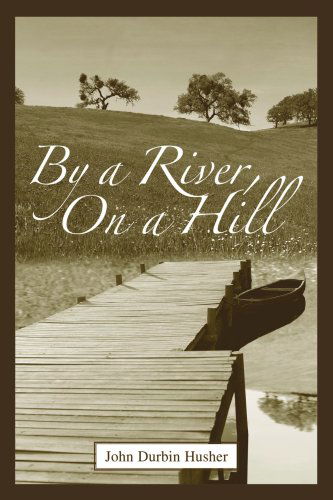 Cover for John Husher · By a River, on a Hill (Paperback Book) (2007)