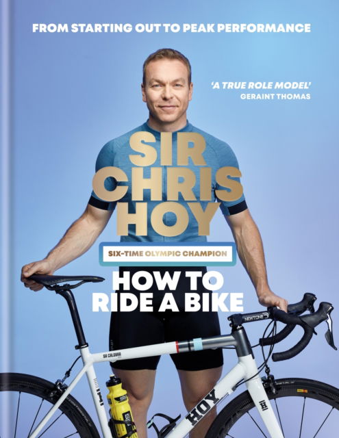 Cover for Sir Chris Hoy · How to Ride a Bike: From Starting Out to Peak Performance (Hardcover Book) (2024)