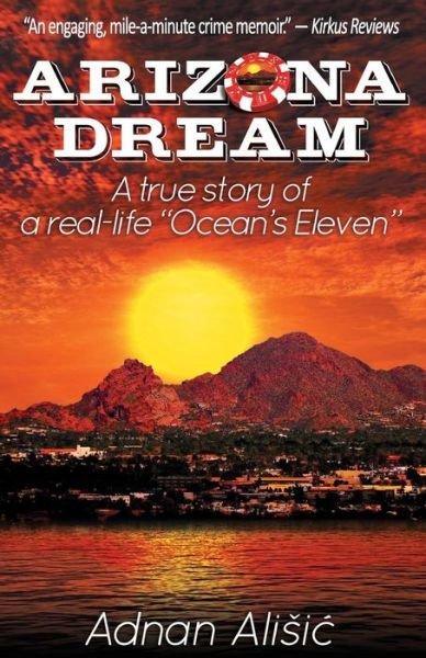 Cover for Adnan Alisic · Arizona Dream: a True Story of a Real-life Ocean's Eleven (Paperback Book) (2014)