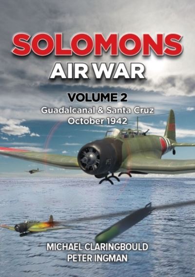 Cover for Michael Claringbould · Solomons Air War Volume 2: Guadalcanal &amp; Santa Cruz October 1942 (Paperback Book) (2024)