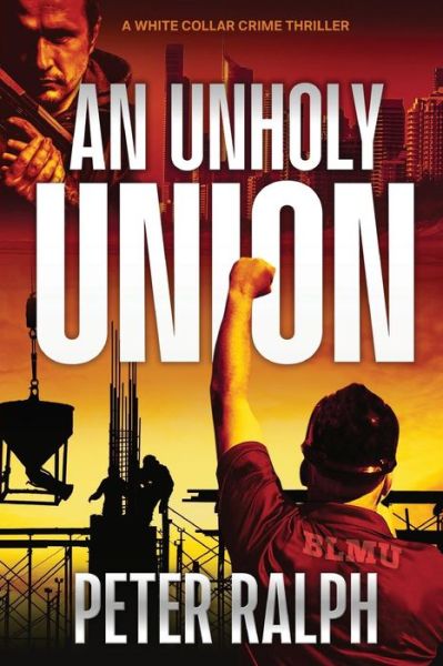 Cover for Peter Ralph · Unholy Union A White Collar Crime Thriller (Book) (2018)