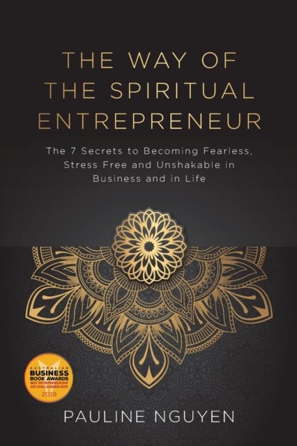 Pauline Nguyen · The Way of the Spiritual Entrepreneur: The 7 Secrets to Becoming Fearless, Stress Free and Unshakable in Business and in Life (Paperback Book) (2019)