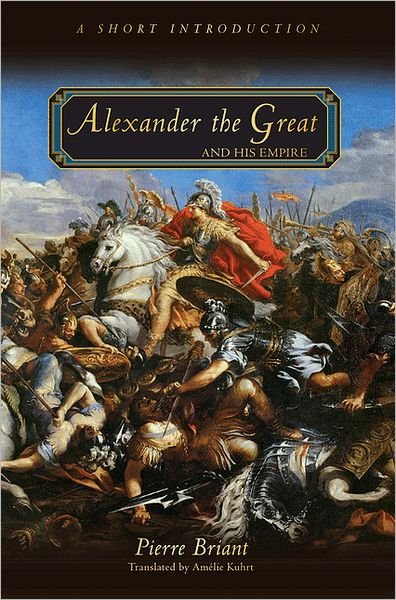 Cover for Pierre Briant · Alexander the Great and His Empire: A Short Introduction (Paperback Book) (2012)