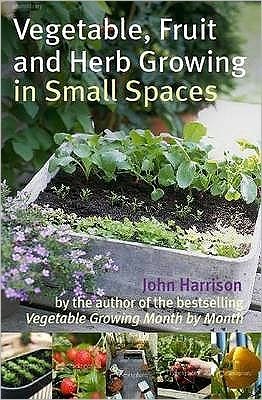 Vegetable, Fruit and Herb Growing in Small Spaces - John Harrison - Livres - Little, Brown Book Group - 9780716022459 - 25 mars 2010