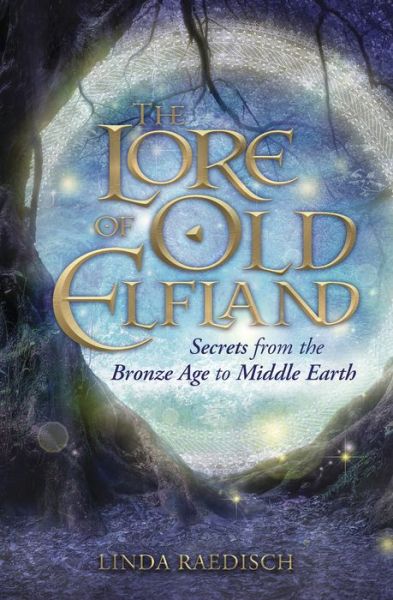 Cover for Linda Raedisch · The Lore of Old Elfland: Secrets from the Bronze Age to Middle Earth (Paperback Book) (2019)